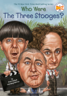 Who Were The Three Stooges? (Who Was?) By Pam Pollack, Meg Belviso, Who HQ, Ted Hammond (Illustrator) Cover Image