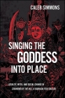 Singing the Goddess into Place: Locality, Myth, and Social Change in Chamundi of the Hill, a Kannada Folk Ballad By Caleb Simmons Cover Image