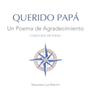 Querido Papá: Un Poema de Agradecimiento By Macarena Luz Bianchi Cover Image