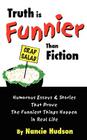 Truth is Funnier Than Fiction: Humorous Essays and Stories That Prove The Funniest Things Happen in Real Life By Nancie Hudson Cover Image