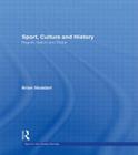 Sport, Culture and History: Region, Nation and Globe (Sport in the Global Society) By Brian Stoddart Cover Image