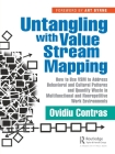 Untangling with Value Stream Mapping: How to Use Vsm to Address Behavioral and Cultural Patterns and Quantify Waste in Multifunctional and Nonrepetiti By Ovidiu Contras, Art Byrne Cover Image