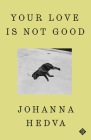 Your Love Is Not Good By Johanna Hedva Cover Image