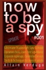 How to Be a Spy: Ultimate Tradecraft Spy School Operations Book, Covers Anti Surveillance Detection, CIA Cold War & Corporate espionage Cover Image