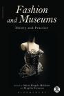 Fashion and Museums: Theory and Practice (Dress) By Marie Riegels Melchior (Editor), Birgitta Svensson (Editor) Cover Image