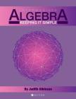 Intermediate Algebra: Keeping it Simple By Judith Atkinson Cover Image