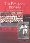 The Portland Beavers (Images of Baseball) By Kip Carlson, Paul Andresen Cover Image