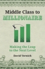 Middle Class to Millionaire: Making the Leap to the Next Level By David Vernich Cover Image