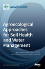 Agroecological Approaches for Soil Health and Water Management By Rajan Ghimire (Guest Editor), Bharat Sharma Acharya (Guest Editor) Cover Image