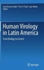 Human Virology in Latin America: From Biology to Control By Juan Ernesto Ludert (Editor), Flor H. Pujol (Editor), Juan Arbiza (Editor) Cover Image