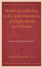 Models of Leadership in the Adab Narratives of Joseph, David, and Solomon: Lament for the Sacred By Sami Helewa Cover Image