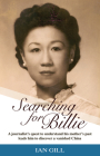 Searching for Billie: A Journalist's Quest to Understand His Mother's Past Leads Him to Discover a Vanished China By Ian Gill Cover Image