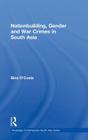 Nationbuilding, Gender and War Crimes in South Asia (Routledge Contemporary South Asia) By Bina D'Costa Cover Image