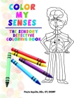 Color My Senses: The Sensory Detective Coloring Book By Paula Aquilla Cover Image