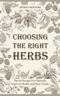 Choosing the Right Herbs: Proven Recipes For Naturally Improved Health and More Vitality By Ainsley McDaniel Cover Image