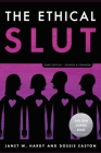 The Ethical Slut, Third Edition: A Practical Guide to Polyamory, Open Relationships, and Other Freedoms in Sex and Love By Janet W. Hardy, Dossie Easton Cover Image