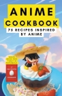 Anime cookbook: 75 recipes inspired by anime Cover Image