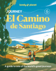 Lonely Planet Journey Camino de Santiago: Camino Francés (Travel Guide) By Mark Eveleigh, Narina Exelby, Anna Kaminski, Richard Kieckhiefer, Oliver Smith, Josh West, Melissa Yeager Cover Image