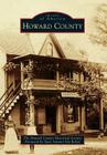 Howard County (Images of America) By The Howard County Historical Society, State Senator Jim Robey (Foreword by) Cover Image