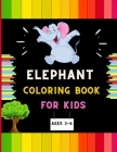 Elephant coloring book for kids ages 3-6: A funny collection of easy elephant coloring book for kids, toddlers & preschoolers, boys & girls: A Fun Kid By Abc Publishing House Cover Image