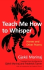 Teach Me How to Whisper: Horses and Other Poems By Gjekë Marinaj, Frederick Turner (Translator), Gjekë Marinaj (Translator) Cover Image