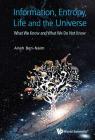 Information, Entropy, Life and the Universe: What We Know and What We Do Not Know By Arieh Ben-Naim Cover Image