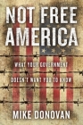 Not Free America: What Your Government Doesn't Want You to Know By Mike Donovan Cover Image