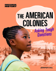 The American Colonies: Asking Tough Questions (Questioning History) Cover Image