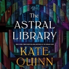 The Astral Library By Kate Quinn, Kate Quinn (Read by), Saskia Maarleveld (Read by) Cover Image
