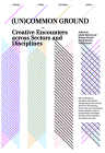 (Un)common Ground: Creative Encounters across Sectors and Disciplines By David Garcia (Editor), Bronac Ferran (Editor), Cathy Brickwood (Editor) Cover Image