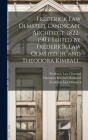 Frederick Law Olmsted, Landscape Architect, 1822-1903. Edited by Frederick Law Olmsted, Jr. and Theodora Kimball. By Frederick Law 1822-1903 Olmsted, Theodora Kimball 1887-1935 Hubbard, Frederick Law 1870-1957 Olmsted Cover Image