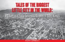 Tales of the Biggest Little City in the World: A Collection of Patty Cafferata's Columns on Reno, Nevada By Patty Cafferata Cover Image