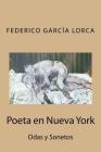 Poeta en Nueva York: Odas y Sonetos By Federico Garcia Lorca Cover Image
