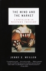 The Mind and the Market: Capitalism in Western Thought By Jerry Z. Muller Cover Image