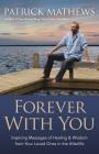 Forever with You: Inspiring Messages of Healing & Wisdom from Your Loved Ones in the Afterlife Cover Image