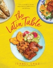 The Latin Table: Easy, Flavorful Recipes from Mexico, Puerto Rico, and Beyond By Isabel Cruz, Jaime Fritsch (By (photographer)) Cover Image