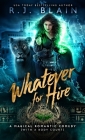 Whatever for Hire: A Magical Romantic Comedy (with a body count) By R. J. Blain Cover Image