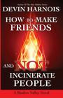 How To Make Friends And Not Incinerate People By Devin Harnois Cover Image
