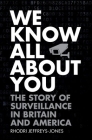 We Know All about You: The Story of Surveillance in Britain and America By Rhodri Jeffreys-Jones Cover Image
