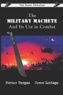 The Military Machete and Its Use in Combat By James Loriega, Fernan Vargas Cover Image