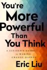 You're More Powerful than You Think: A Citizen's Guide to Making Change Happen By Eric Liu Cover Image