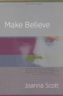 Make Believe: A Novel By Joanna Scott Cover Image