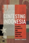 Contesting Indonesia: Islamist, Separatist, and Communal Violence Since 1945 (Cornell Modern Indonesia Project) By Kirsten E. Schulze Cover Image