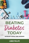 Beating Diabetes Today, Your road map to control, savings, and recovery Cover Image
