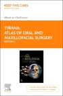 Atlas of Oral and Maxillofacial Surgery - Elsevier E-Book on Vitalsource (Retail Access Card): Atlas of Oral and Maxillofacial Surgery - Elsevier E-Bo By Paul Tiwana, Deepak Kademani Cover Image
