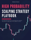High Probability Scalping Strategy Playbook: High Win Rate Scalping Strategies for Trading the Crypto, Forex and Stock Market in 2024! Cover Image