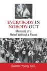 Everybody In, Nobody Out: Memoirs of a Rebel Without a Pause By M. D. Quentin Young Cover Image