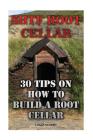 SHTF Root Cellar: 30 Tips On How To Build A Root Cellar By Logan Murphy Cover Image