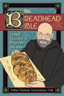 The Breadhead Bible: Father Dominic's Favorite Recipes By Dominic Garramone Cover Image