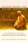 Seeing with the Eye of Dhamma: The Comprehensive Teaching of Buddhadasa Bhikkhu By Buddhadasa Bhikkhu, Upasaka Santikaro (Editor), Santikaro (Translated by), Dhammavidu Bhikkhu (Translated by) Cover Image
